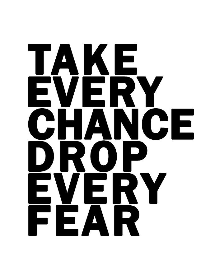 Take Every Chance Drop Every Fear 01 - Minimal Typography - Literature Print - White Digital Art