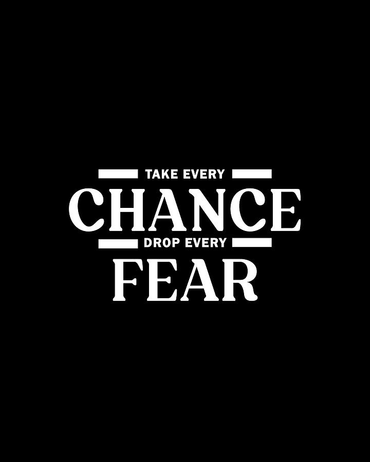 Inspirational Digital Art - Take Every Chance Drop Every Fear 02 - Minimal Typography - Literature Print - Black by Studio Grafiikka