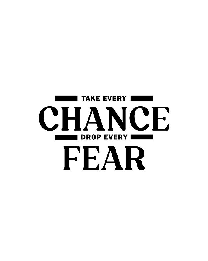 Inspirational Digital Art - Take Every Chance Drop Every Fear 02 - Minimal Typography - Literature Print - White by Studio Grafiikka