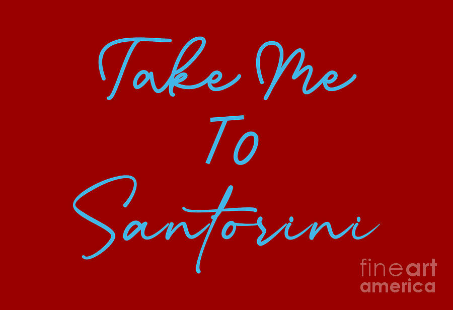 Take Me To Santorini, Greece, Vacation, Travel, Islands, Souvenir,  Digital Art by David Millenheft