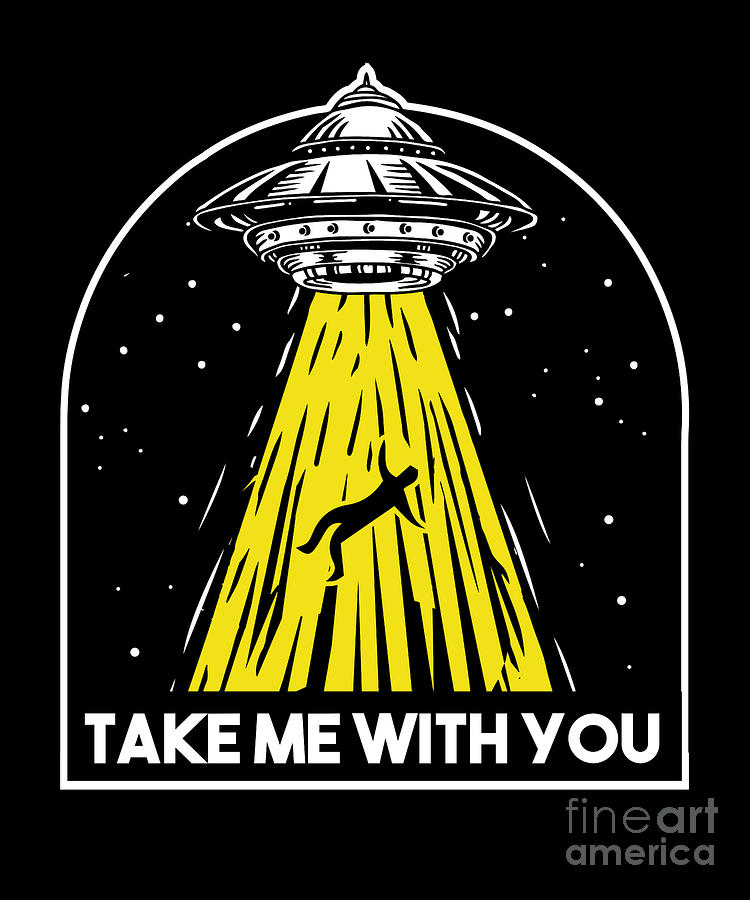 Take Me With You Alien Abduction UFO Aliens Gift Digital Art by Thomas ...