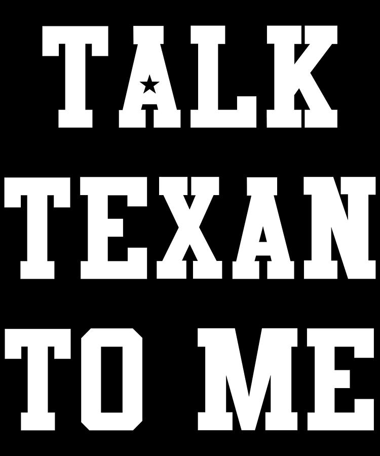 Talk Texan To Me Digital Art by Flippin Sweet Gear