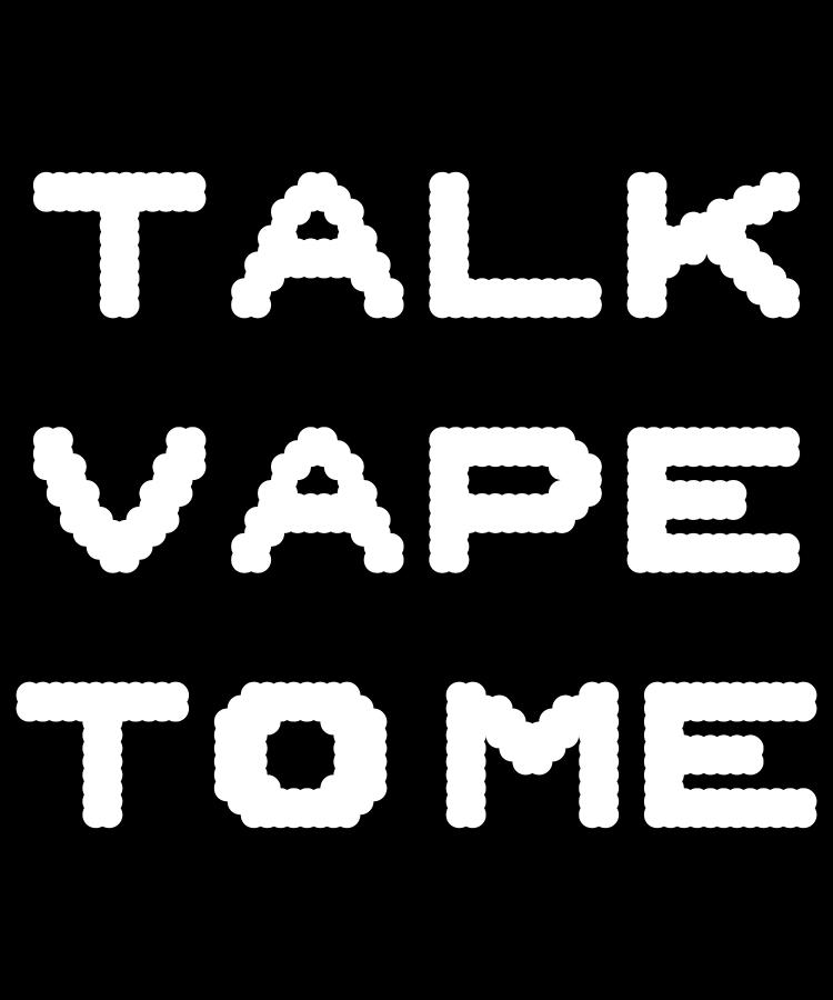 Talk Vape To Me Digital Art by Flippin Sweet Gear