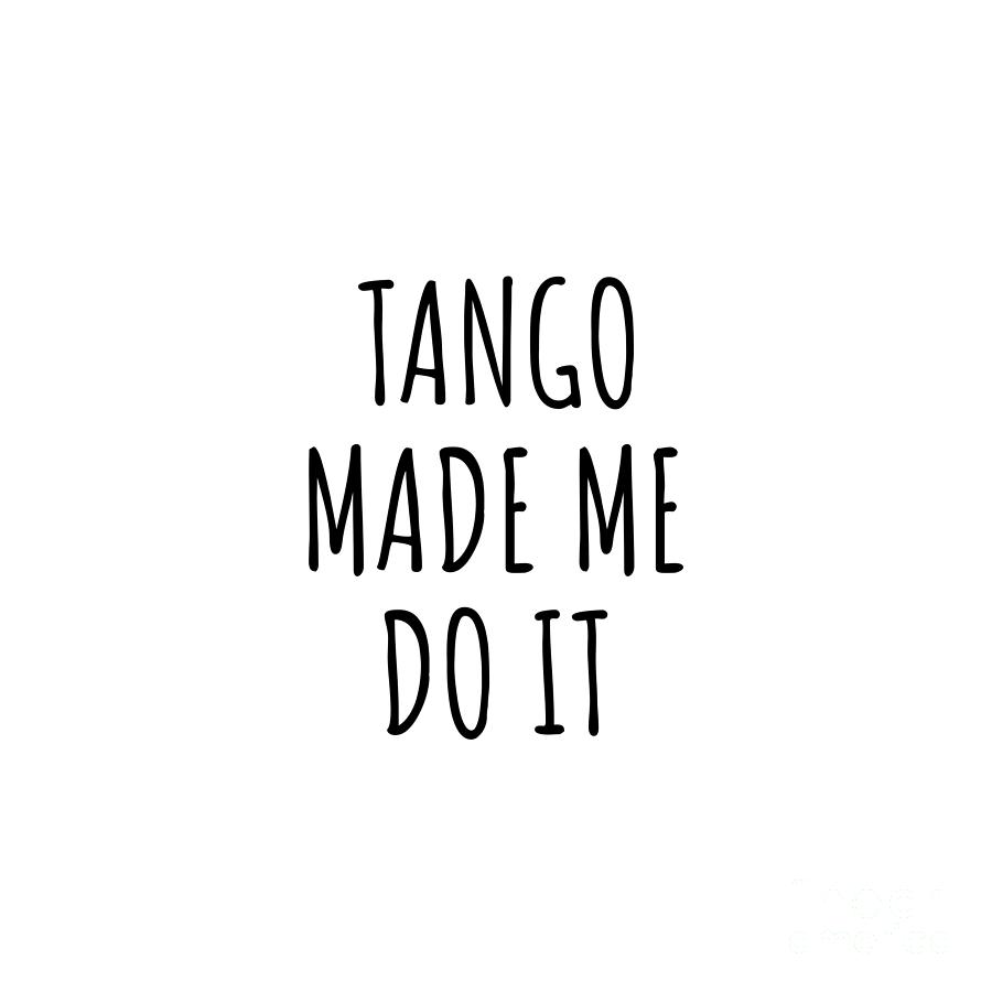 Tango Digital Art - Tango Made Me Do It by Jeff Creation
