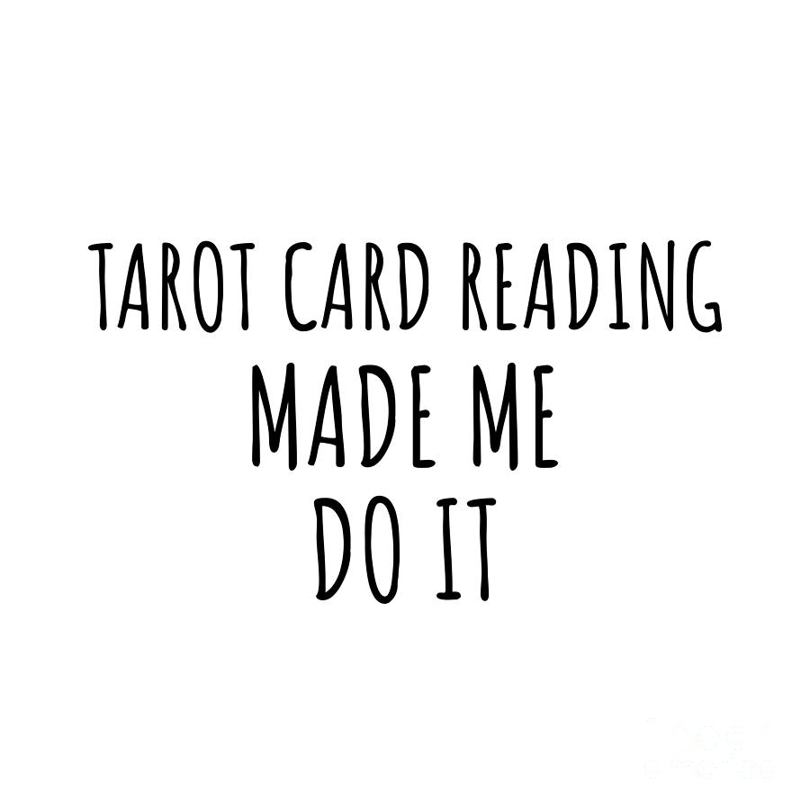 Tarot Card Reading Digital Art - Tarot Card Reading Made Me Do It by Jeff Creation