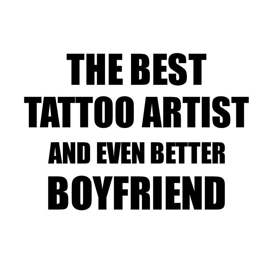 Tattoo Artist Boyfriend Funny Gift Idea for Bf Gag Inspiring Joke