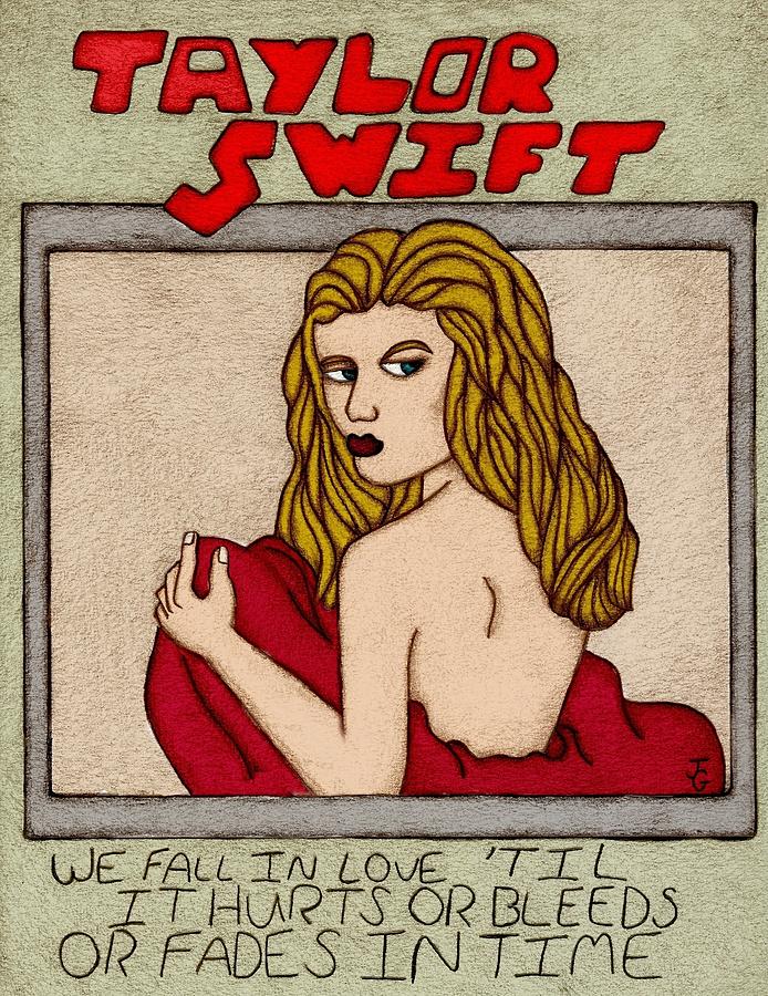 Taylor Swift Drawing - Taylor Swift----We Fall In Love Til It Hurts Or Bleeds Or Fades In Time by James Griffin