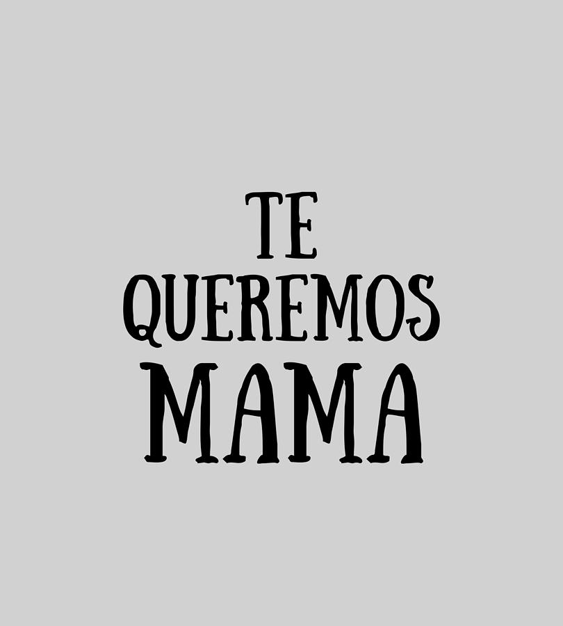 Te Quiero Mucho Mama In Spanish Funny Gift Idea Coffee Mug by Jeff Creation  - Fine Art America
