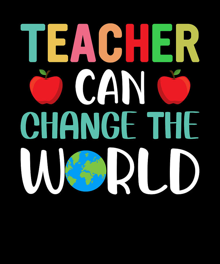 Teacher Can Change The World Digital Art by Alberto Rodriguez - Fine ...