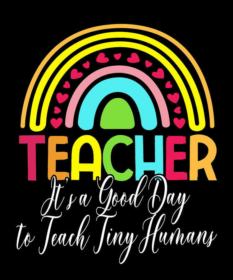 Teacher It's A Good Day To Teach Tiny Humans Teacher Gift Digital Art ...