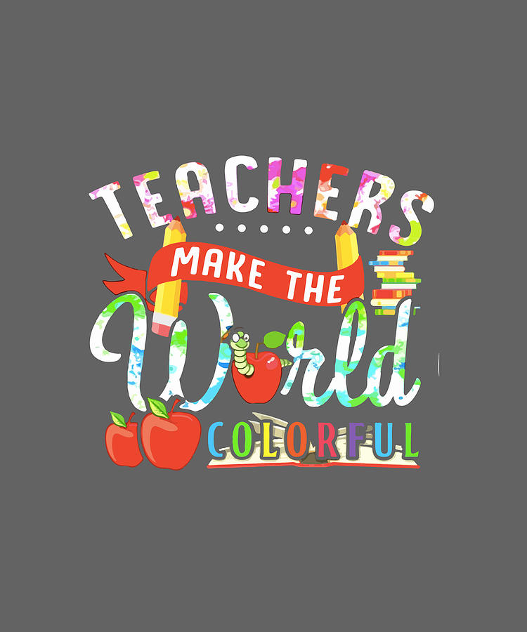 Teacher Make The World Colorful Friend Teacher Digital Art by Duong ...