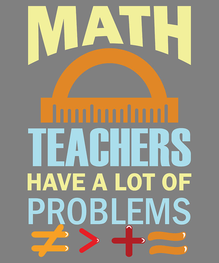 Teacher Math Teachers Have a Lot of Problems Teacher Gift Digital Art ...