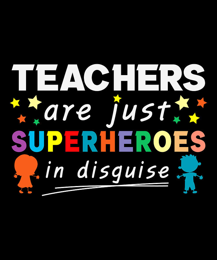 Teachers are just superheroes in disguise shirts Digital Art by Norman ...