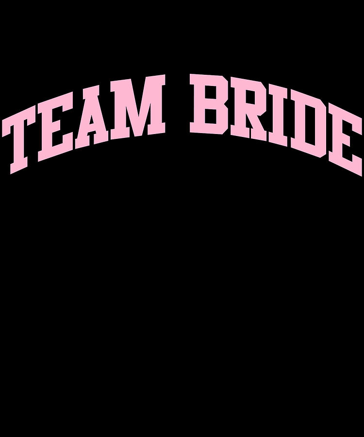 Team Bride Bridal Party Digital Art by Flippin Sweet Gear