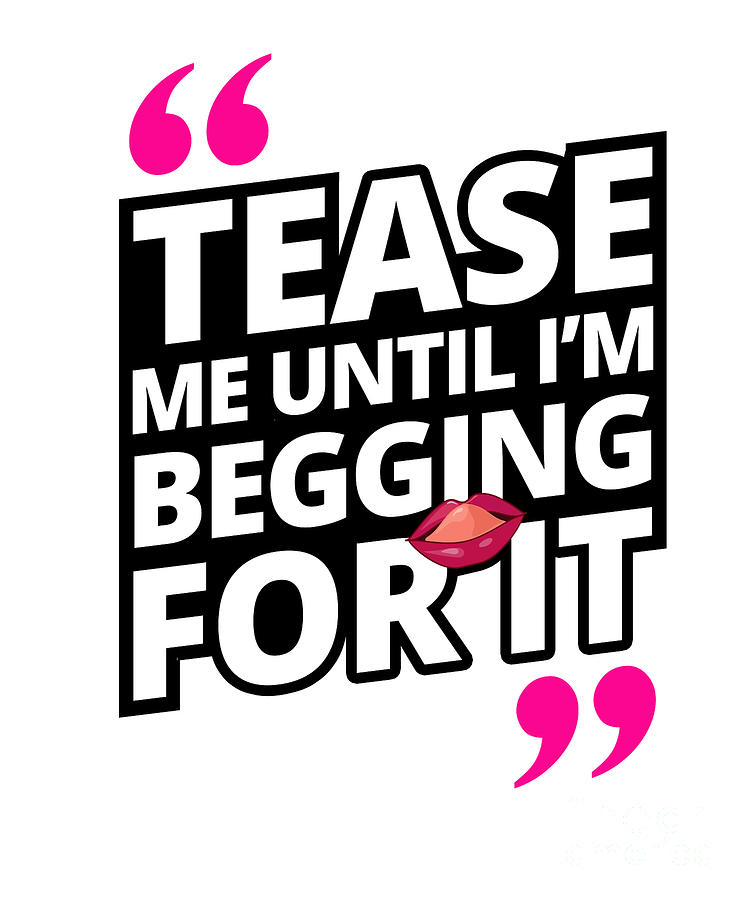 Tease Me Until Im Begging For It Sexting Digital Art By Yestic Fine