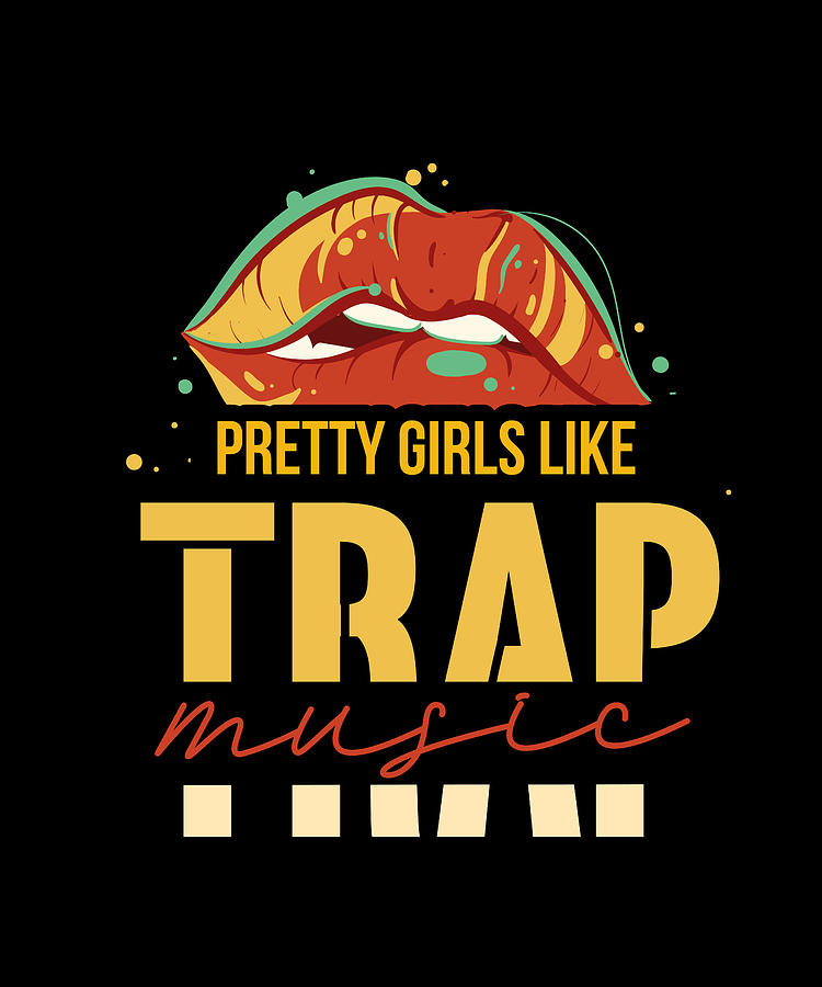 pretty girls like trap music
