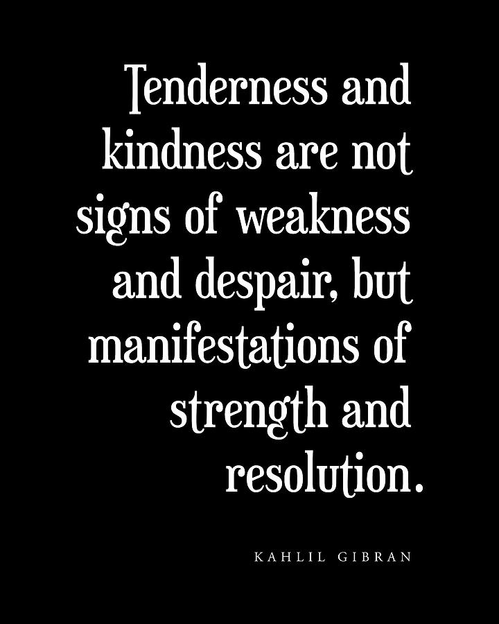Sign Digital Art - Tenderness and kindness - Kahlil Gibran Quote - Literature - Typography Print 2 - Black by Studio Grafiikka