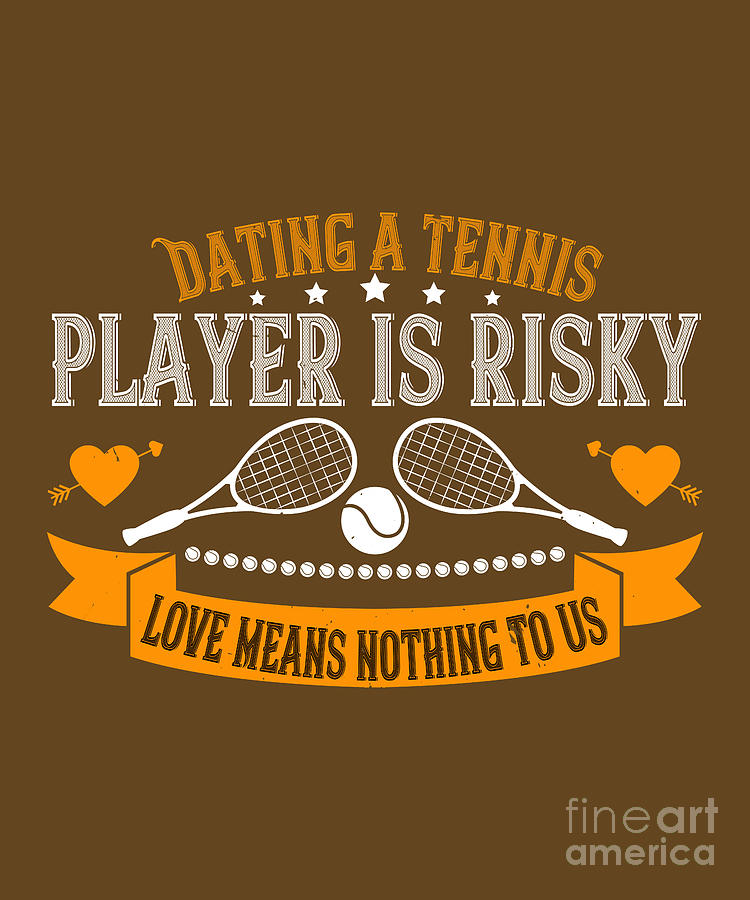 Tennis Digital Art - Tennis Player Gift Dating A Tennis Player Is Risky Love Means Nothing To Us by Jeff Creation