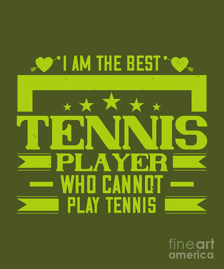 Tennis Digital Art - Tennis Player Gift I Am The Best Tennis Player Who Cannot Play Tennis by Jeff Creation