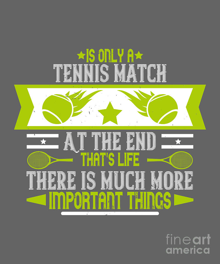 Tennis Digital Art - Tennis Player Gift Is Only A Tennis Match At The End Thats Life by Jeff Creation