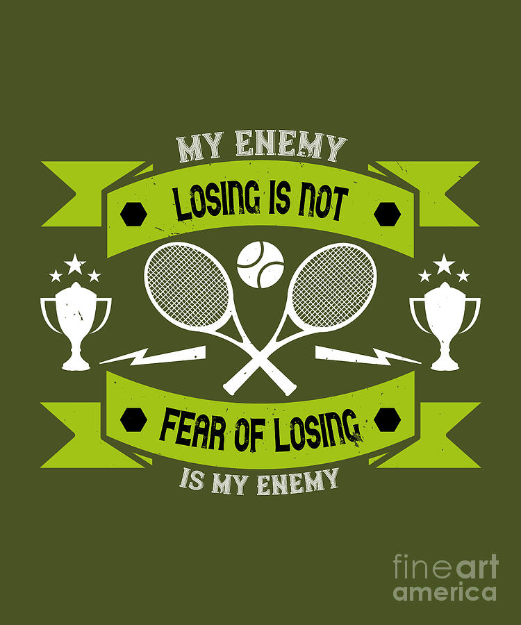 Tennis Digital Art - Tennis Player Gift Losing Is Not My Enemy Fear Of Losing Is My Enemy by Jeff Creation