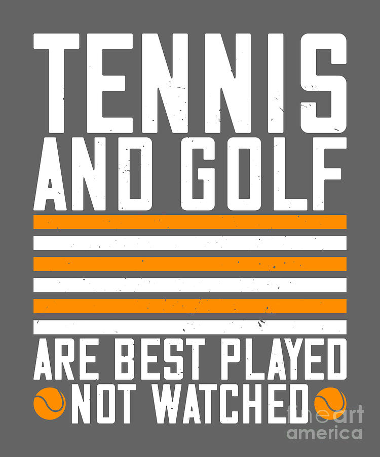 Tennis Digital Art - Tennis Player Gift Tennis And Golf Are Best Played by Jeff Creation