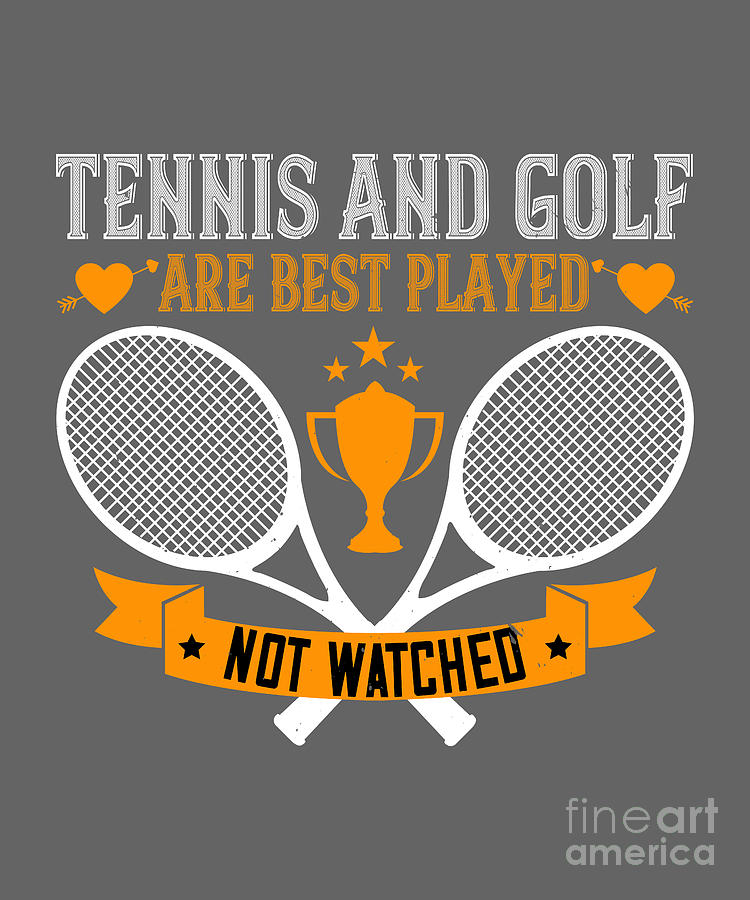 Tennis Digital Art - Tennis Player Gift Tennis And Golf Are Best Played Not Watched by Jeff Creation