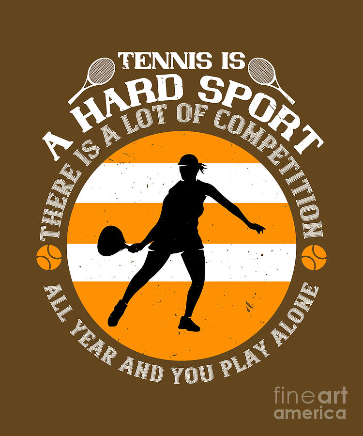Tennis Digital Art - Tennis Player Gift Tennis Is A Hard Sport There Is A Lot Of Competition by Jeff Creation