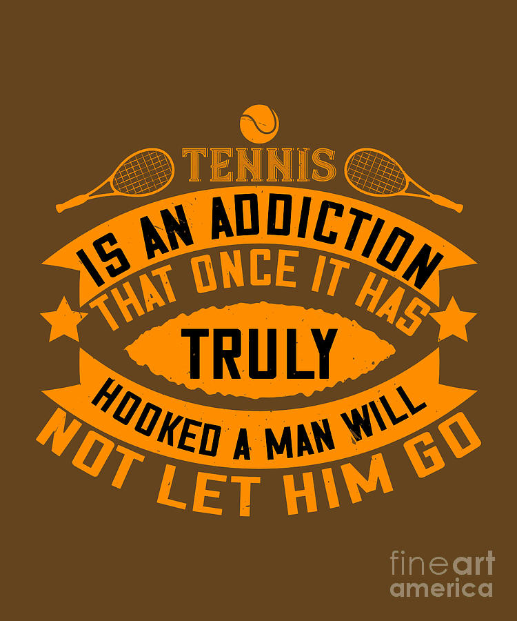 Tennis Digital Art - Tennis Player Gift Tennis Is An Addiction That Once It Has Truly Hooked by Jeff Creation