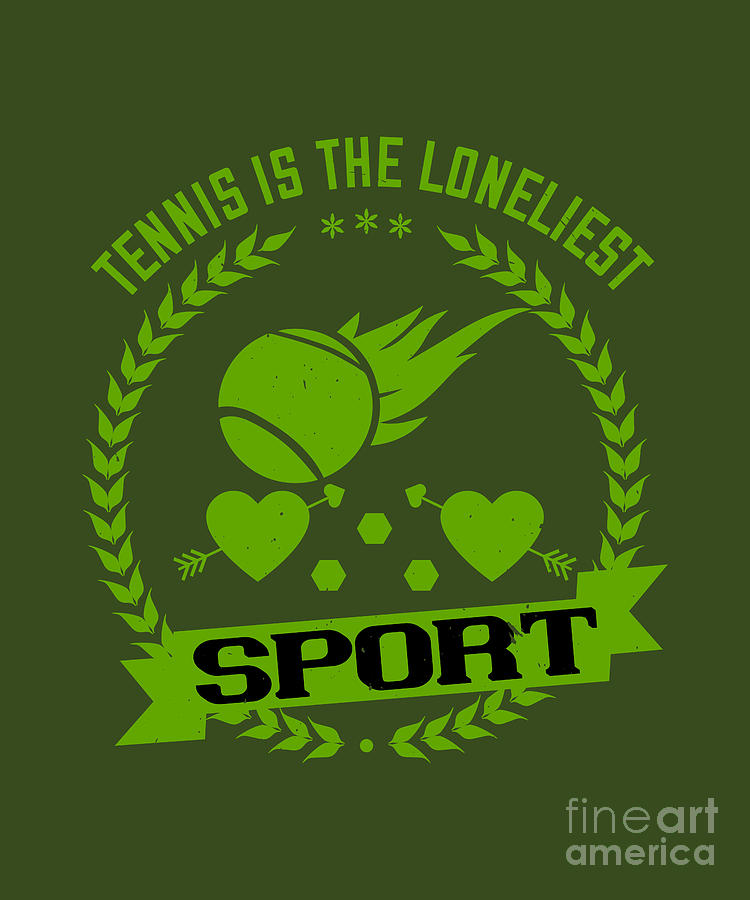Tennis Digital Art - Tennis Player Gift Tennis Is The Loneliest Sport by Jeff Creation