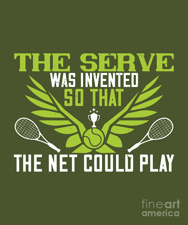Tennis Digital Art - Tennis Player Gift The Serve Was Invented So That The Net Could by Jeff Creation