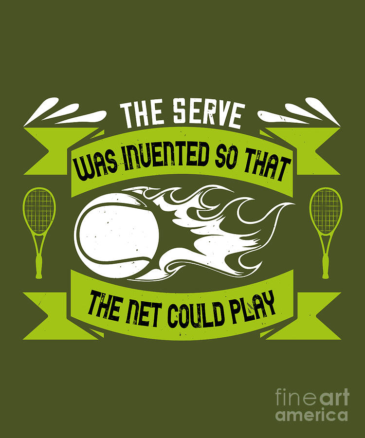Tennis Digital Art - Tennis Player Gift The Serve Was Invented So That The Net Could Play by Jeff Creation