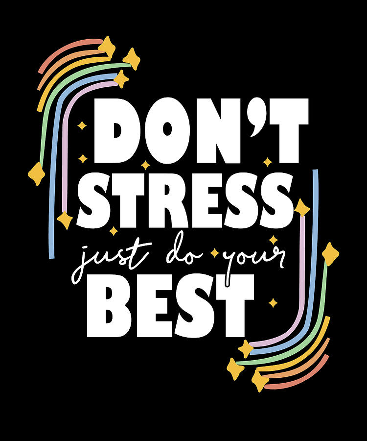 Don T Stress Just Do Your Best Test Day Don't Stress Just Do Your Best Teacher Student Digital Art by