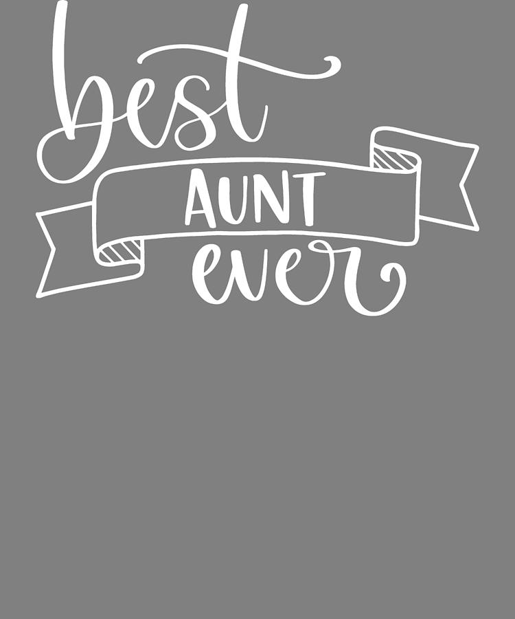 Text Best Aunt Ever Aunt Gift New Aunt Digital Art by Stacy McCafferty ...