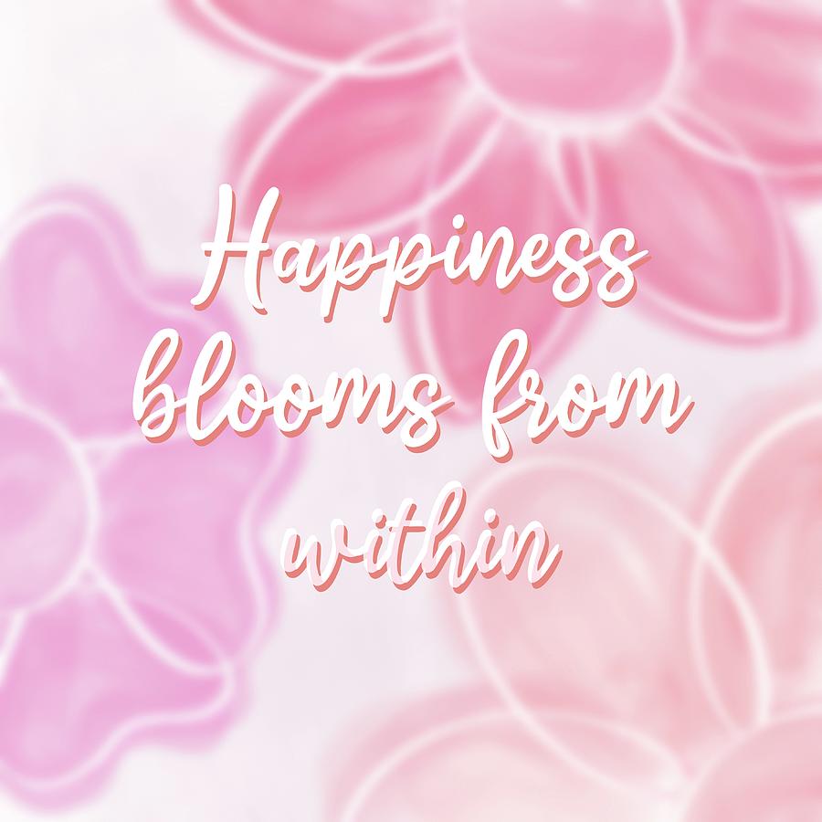 Text happiness blooms from within on flower background Digital Art by ...