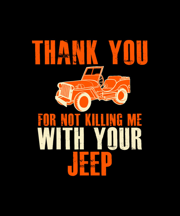 Thank You For Not Killing Me With Your Jeep Digital Art by Tinh Tran Le ...