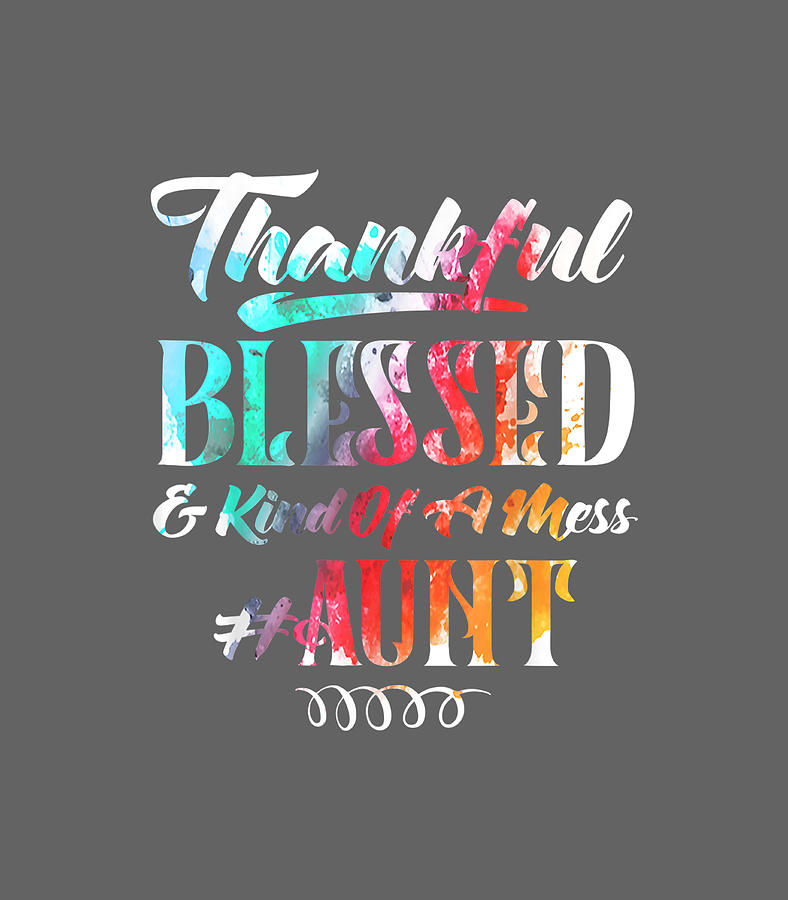 Thankful Blessed And Kind Of A MessAunt Great Gif Digital Art By Efrenm ...