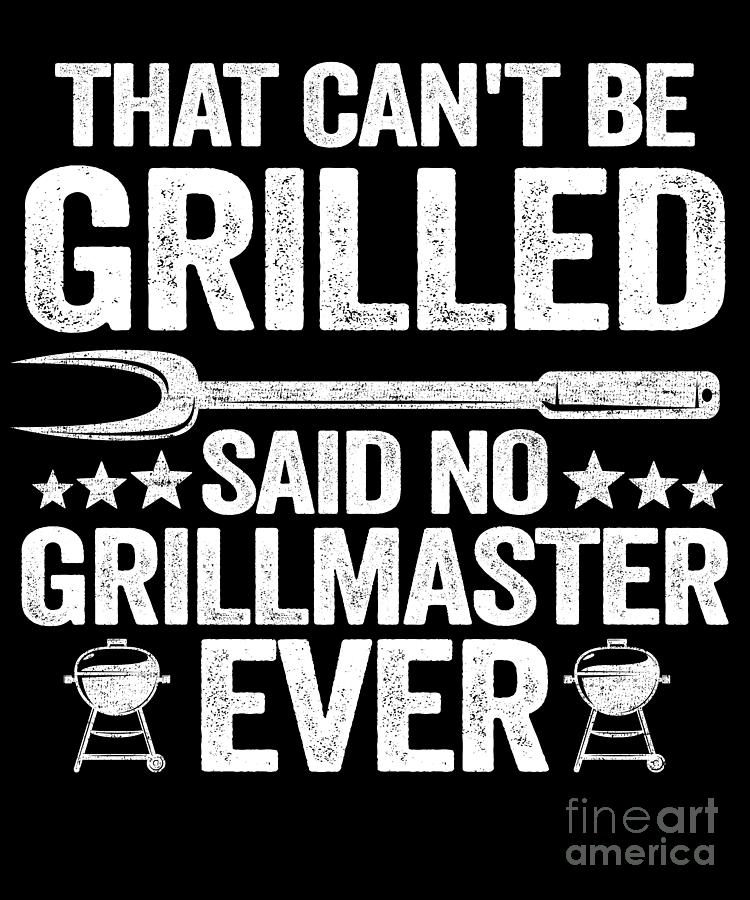 That Cant Be Grilled Said No Grillmaster Ever Funny BBQ Digital Art by ...