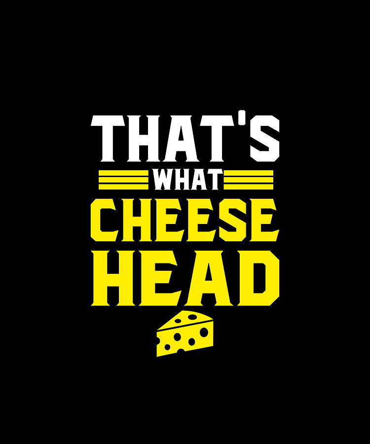 That's What Cheese head Digital Art by DesignMaxx - Pixels