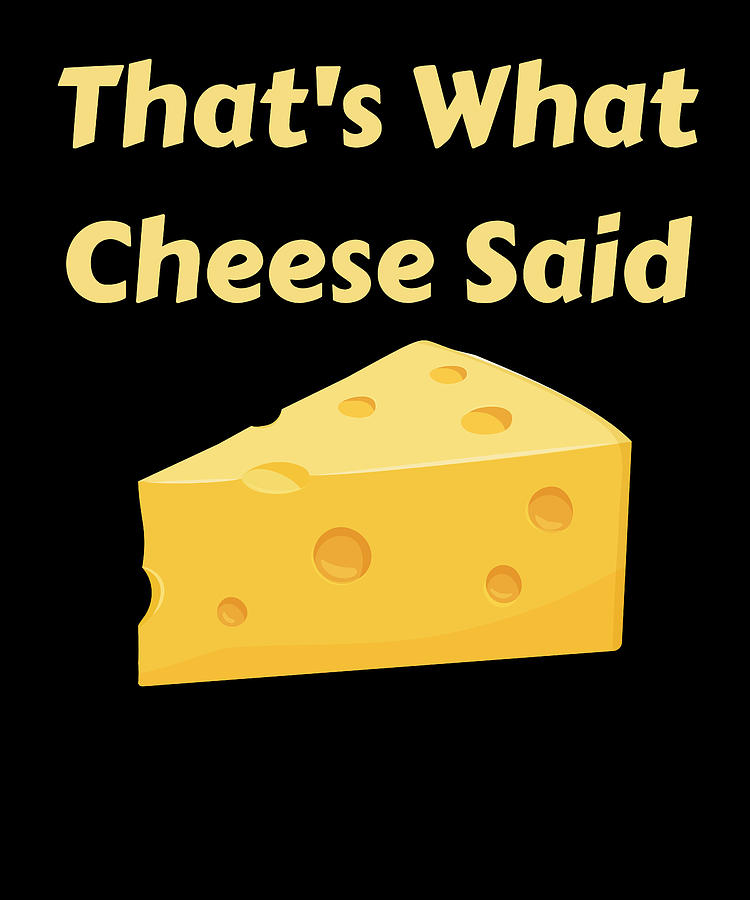 That's What Cheese Said Digital Art by Alberto Rodriguez - Pixels