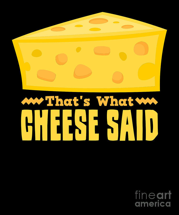 Thats What Cheese Said Funny Cheese Pun graphic Digital Art by ...