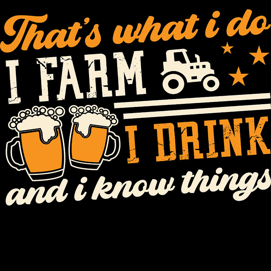 Thats What I Farm I Drink And I Know Things Tractor Farm Agriculture ...