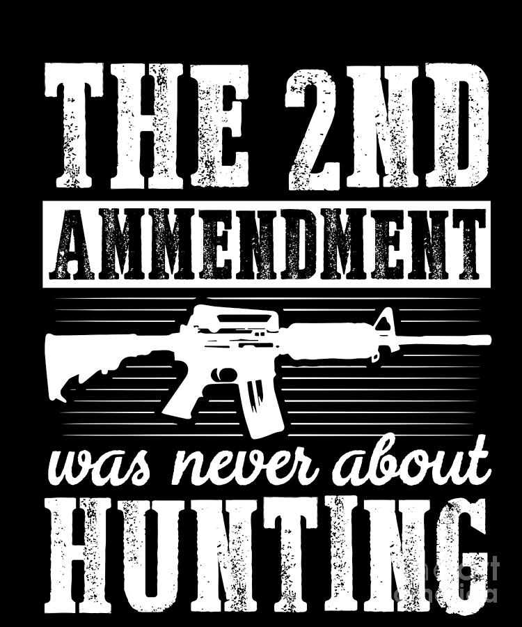The 2Nd Amendment Was Never About Hunting Pro Gun Drawing by Noirty