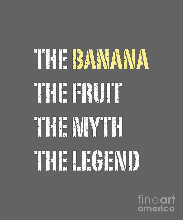 The Banana The Fruit The Myth The Legend Digital Art by Barefoot Bodeez Art