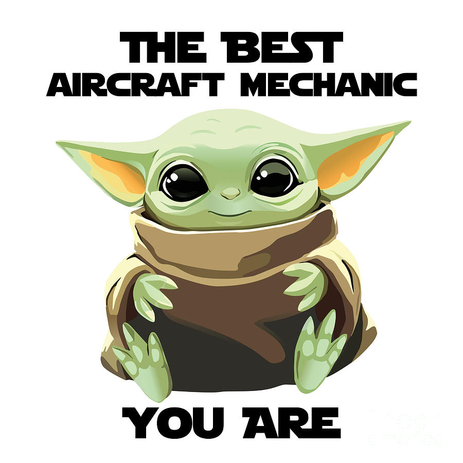 Alien Movie Digital Art - The Best Aircraft Mechanic You Are Cute Baby Alien Funny Gift for Coworker Present Gag Office Joke Sci-Fi Fan by Jeff Creation