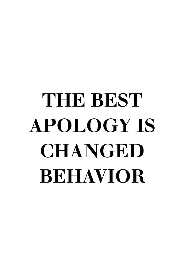 The best apology is changed behavior Poster Painting by Mia Oscar ...