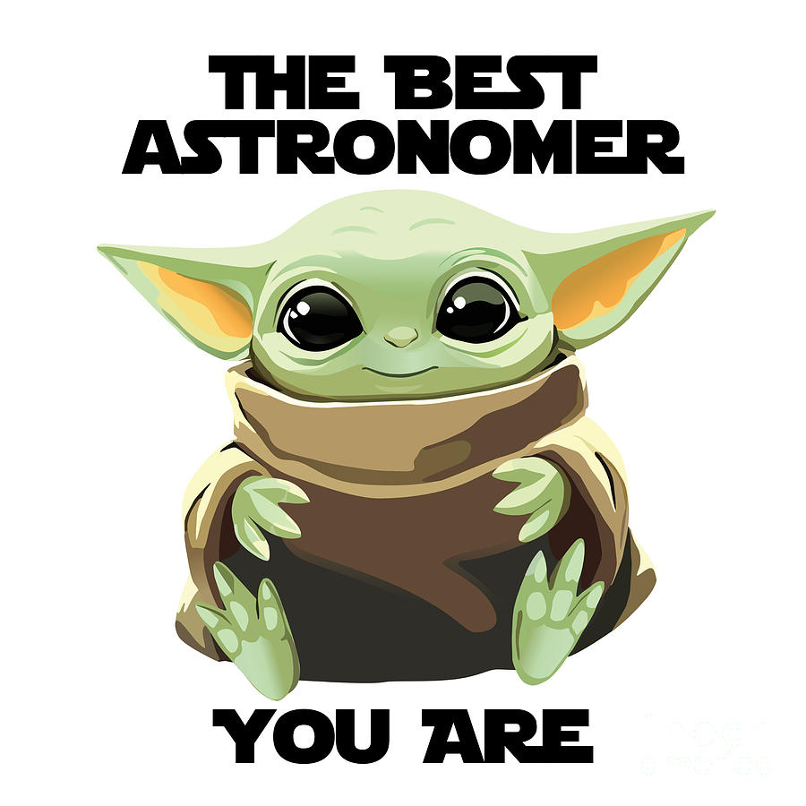 Alien Movie Digital Art - The Best Astronomer You Are Cute Baby Alien Funny Gift for Coworker Present Gag Office Joke Sci-Fi Fan by Jeff Creation