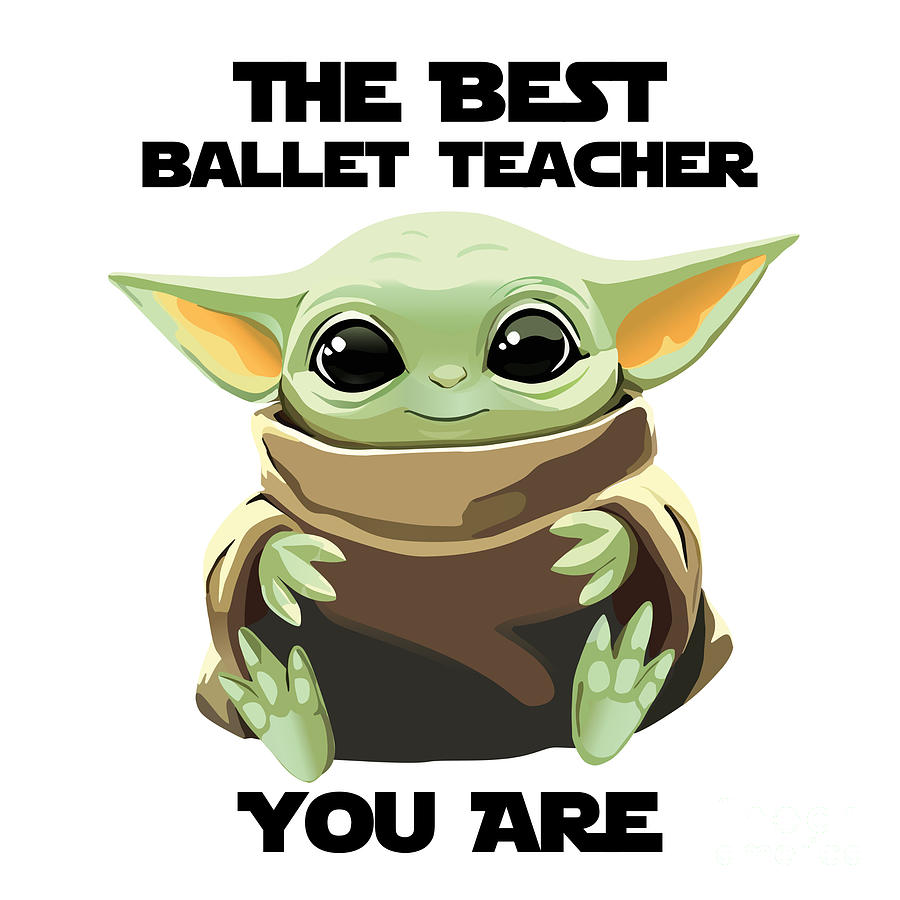 Alien Movie Digital Art - The Best Ballet Teacher You Are Cute Baby Alien Funny Gift for Coworker Present Gag Office Joke Sci-Fi Fan by Jeff Creation