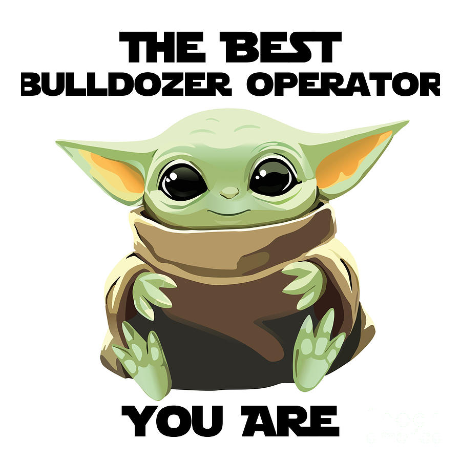 Alien Movie Digital Art - The Best Bulldozer Operator You Are Cute Baby Alien Funny Gift for Coworker Present Gag Office Joke Sci-Fi Fan by Jeff Creation