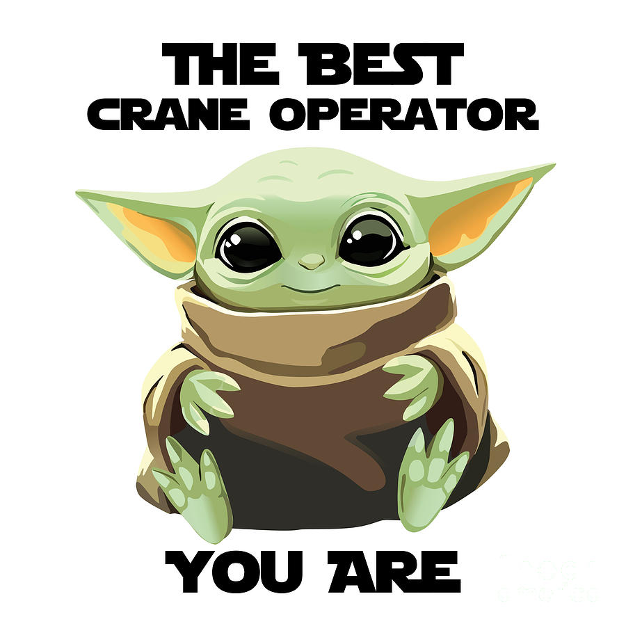 Alien Movie Digital Art - The Best Crane Operator You Are Cute Baby Alien Funny Gift for Coworker Present Gag Office Joke Sci-Fi Fan by Jeff Creation